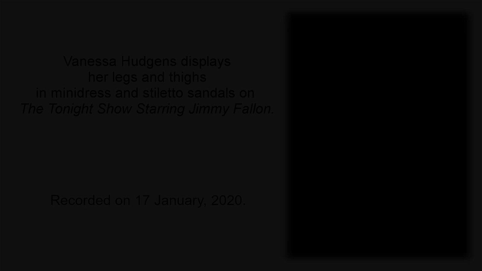 Watch the Video by tv.perception with the username @tv.perception, posted on April 5, 2023. The post is about the topic Celebrity Feet and Legs. and the text says 'Vanessa Hudgens displays her legs and thighs in minidress and stiletto sandals on "The Tonight Show Starring Jimmy Fallon."

Recorded on 17 January, 2020.

#VanessaHudgens #Celeb #Legs'